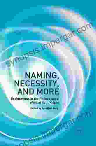 Naming Necessity And More: Explorations In The Philosophical Work Of Saul Kripke