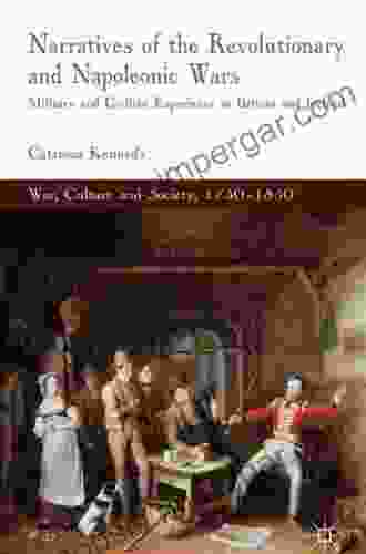 Narratives Of The Revolutionary And Napoleonic Wars: Military And Civilian Experience In Britain And Ireland (War Culture And Society 1750 1850)