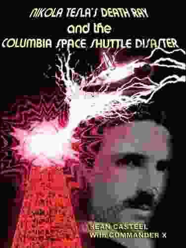 Nikola Tesla S Death Ray And The Columbia Space Shuttle Disaster