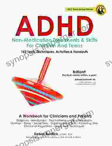 ADHD: Non Medication Treatments And Skills For Children And Teens: A Workbook For Clinicians Adn Parents: 162 Tools Techniques Activities Handouts