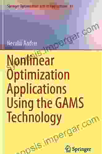 Nonlinear Optimization Applications Using The GAMS Technology (Springer Optimization And Its Applications 81)