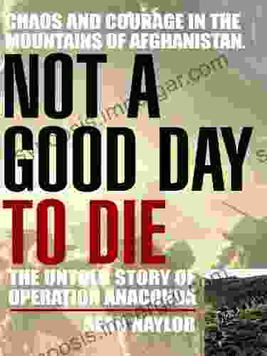 Not A Good Day To Die: The Untold Story Of Operation Anaconda