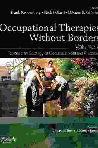 Occupational Therapies Without Borders Volume 2: Towards An Ecology Of Occupation Based Practices