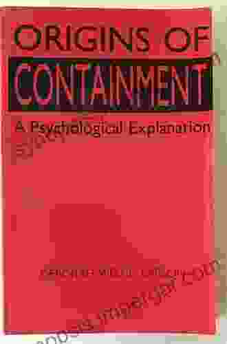 Origins Of Containment: A Psychological Explanation