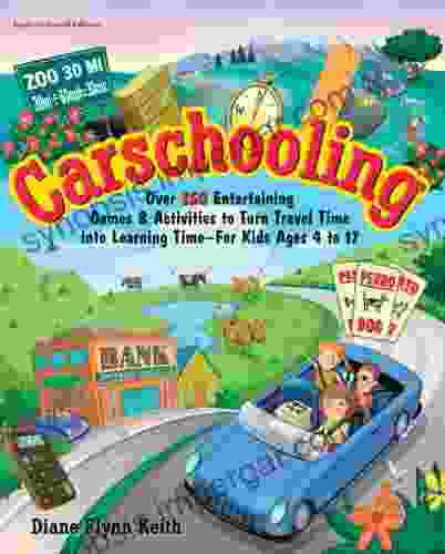 Carschooling: Over 350 Entertaining Games Activities To Turn Travel Time Into Learning Time For Kids Ages 4 To 17