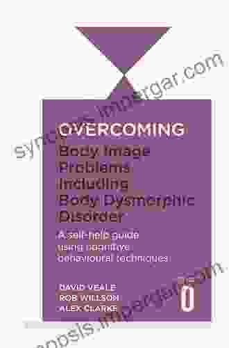 Overcoming Body Image Problems including Body Dysmorphic Disorder (Overcoming Books)