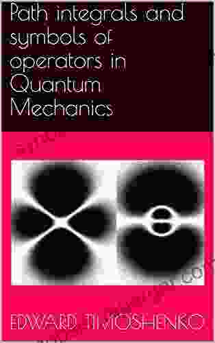 Path Integrals And Symbols Of Operators In Quantum Mechanics (Concise Lecture Notes In Physical Chemistry 5)