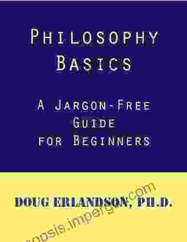 Philosophy Basics: A Jargon Free Guide For Beginners