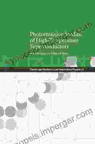 Photoemission Studies Of High Temperature Superconductors (Cambridge Studies In Low Temperature Physics 5)