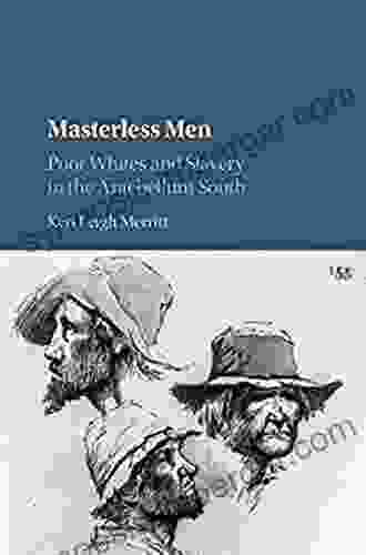 Masterless Men: Poor Whites And Slavery In The Antebellum South (Cambridge Studies On The American South)