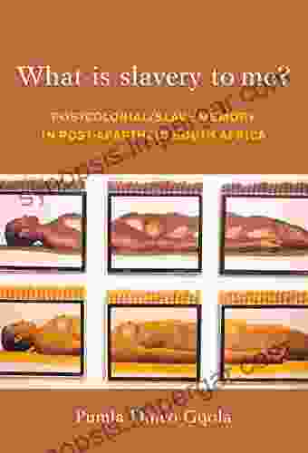 What Is Slavery To Me?: Postcolonial/Slave Memory In Post Apartheid South Africa