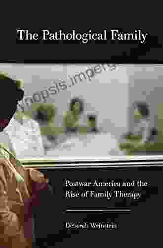 The Pathological Family: Postwar America And The Rise Of Family Therapy (Cornell Studies In The History Of Psychiatry)