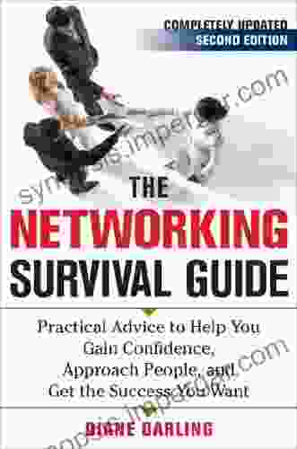 The Networking Survival Guide Second Edition: Practical Advice To Help You Gain Confidence Approach People And Get The Success You Want