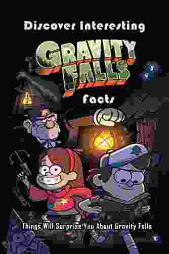 Discover Interesting Gravity Falls Facts: Things Will Surprise You About Gravity Falls: Gravity Falls Amazing Facts