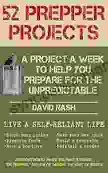 52 Prepper Projects: A Project A Week To Help You Prepare For The Unpredictable