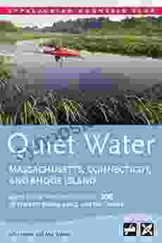 Quiet Water Massachusetts Connecticut And Rhode Island: AMC S Canoe And Kayak Guide To 100 Of The Best Ponds Lakes And Easy Rivers (AMC Quiet Water Series)