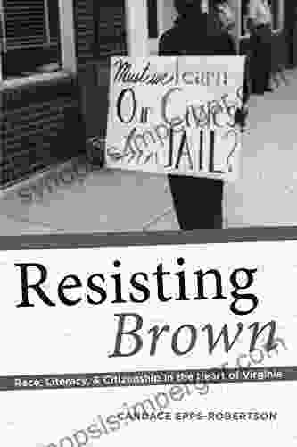 Resisting Brown: Race Literacy And Citizenship In The Heart Of Virginia (Composition Literacy And Culture)