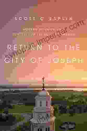 Return To The City Of Joseph: Modern Mormonism S Contest For The Soul Of Nauvoo