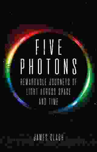 Five Photons: Remarkable Journeys Of Light Across Space And Time