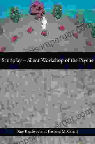 Sandplay: Silent Workshop Of The Psyche