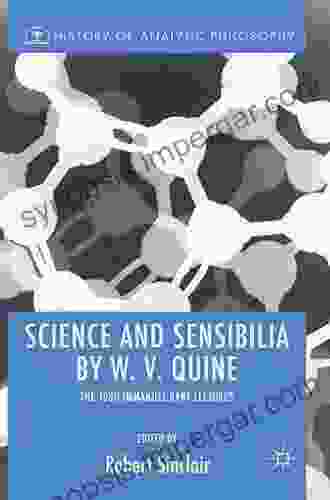 Science And Sensibilia By W V Quine: The 1980 Immanuel Kant Lectures (History Of Analytic Philosophy)