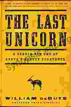 The Last Unicorn: A Search For One Of Earth S Rarest Creatures