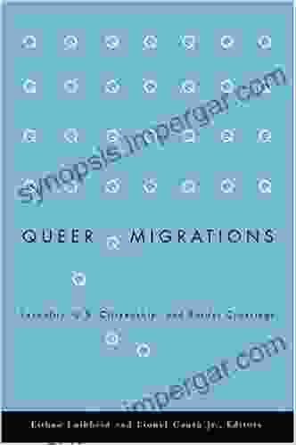 Queer Migrations: Sexuality U S Citizenship And Border Crossings