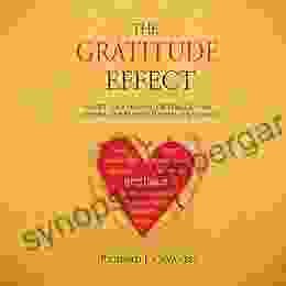 The Gratitude Effect: Shift Your Mindset Optimize Your Outcomes And Boost Emotional Well Being