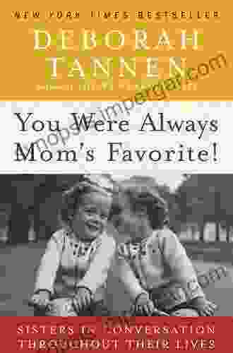 You Were Always Mom S Favorite : Sisters In Conversation Throughout Their Lives