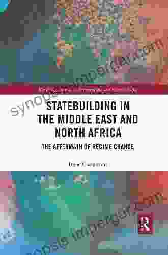 Statebuilding In The Middle East And North Africa: The Aftermath Of Regime Change (Routledge Studies In Intervention And Statebuilding)