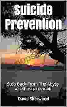 Suicide Prevention: Step Back From The Abyss A Self Help Memoir