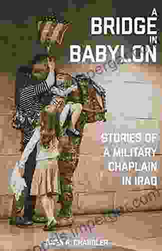 A Bridge In Babylon: Stories Of A Military Chaplain In Iraq