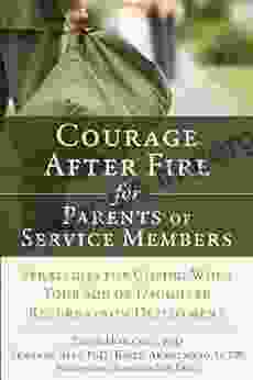 Courage After Fire For Parents Of Service Members: Strategies For Coping When Your Son Or Daughter Returns From Deployment