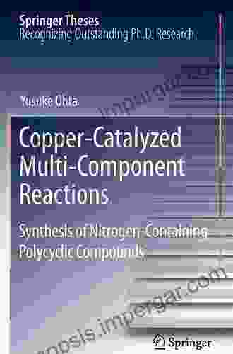 Copper Catalyzed Multi Component Reactions: Synthesis Of Nitrogen Containing Polycyclic Compounds (Springer Theses)