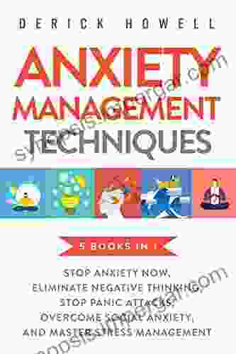 Anxiety Management Techniques 5 In 1: Stop Anxiety Now Eliminate Negative Thinking Stop Panic Attacks Overcome Social Anxiety Master Stress Management