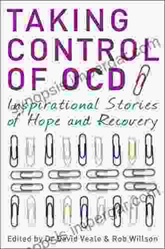 Taking Control Of OCD: Inspirational Stories Of Hope And Recovery