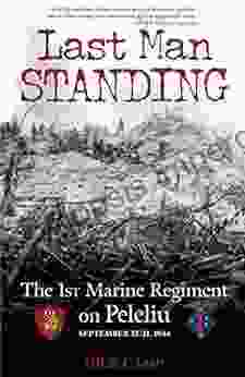 Last Man Standing: The 1st Marine Regiment On Peleliu September 15 21 1944