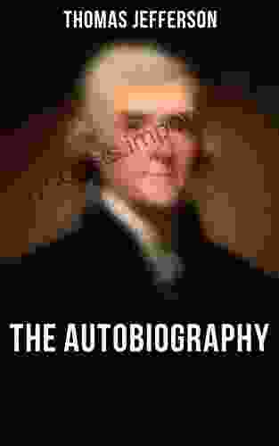 The Autobiography Of Thomas Jefferson