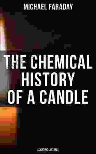 The Chemical History Of A Candle (Scientific Lectures)