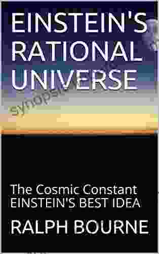 EINSTEIN S RATIONAL UNIVERSE: The Cosmic Constant EINSTEIN S BEST IDEA