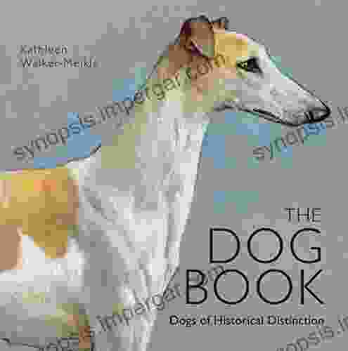 The Dog Book: Dogs Of Historical Distinction