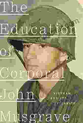 The Education Of Corporal John Musgrave: Vietnam And Its Aftermath