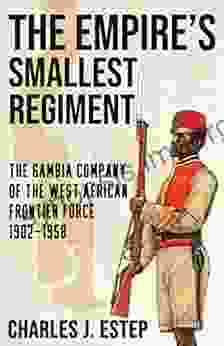 The Empire S Smallest Regiment: The Gambia Company Of The West African Frontier Force 1902 1958