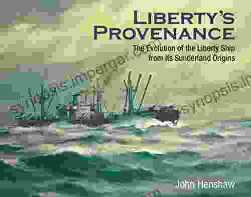 Liberty s Provenance: The Evolution of the Liberty Ship from Its Sunderland Origins