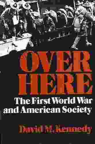 Over Here: The First World War And American Society