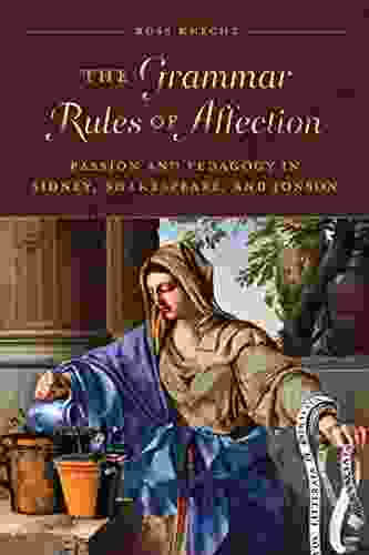 The Grammar Rules Of Affection: Passion And Pedagogy In Sidney Shakespeare And Jonson