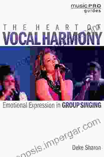 The Heart Of Vocal Harmony: Emotional Expression In Group Singing (Music Pro Guides)