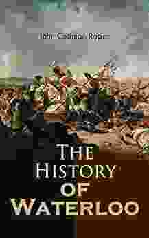 The History of Waterloo: The Military History of the Battle