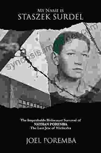 My Name Is Staszek Surdel: The Improbable Holocaust Survival Of Nathan Poremba The Last Jew Of Wieliczka