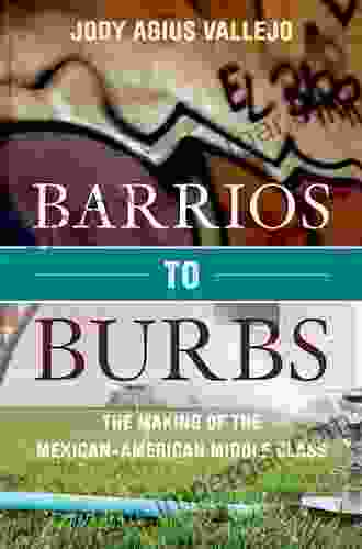 Barrios To Burbs: The Making Of The Mexican American Middle Class